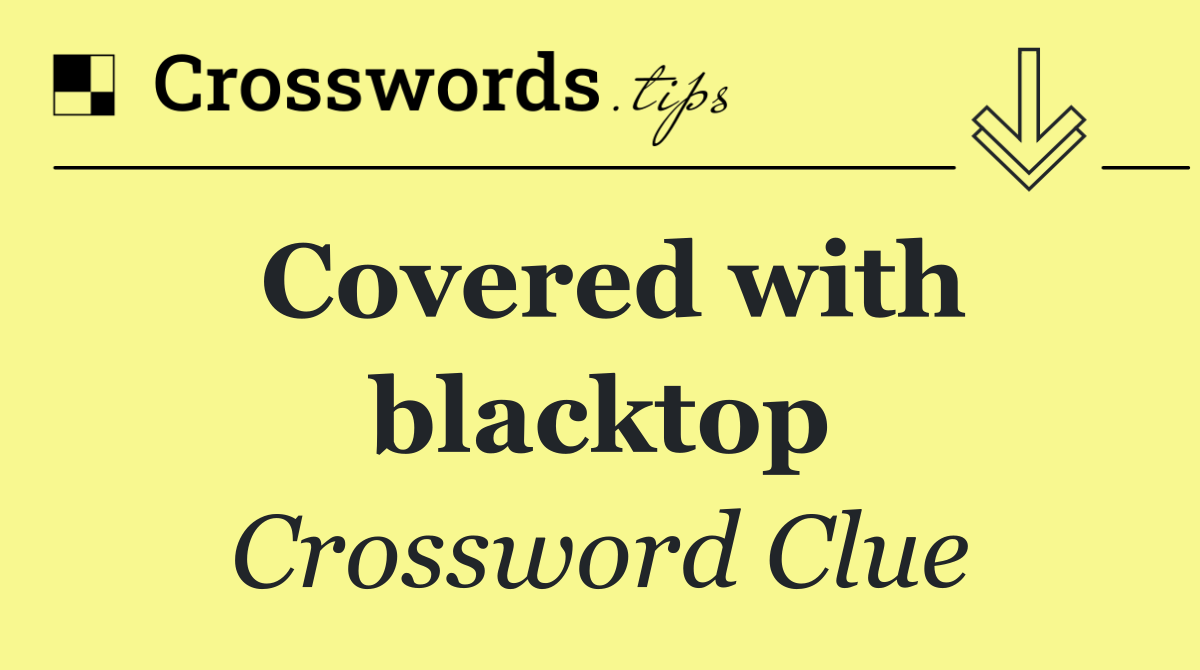 Covered with blacktop