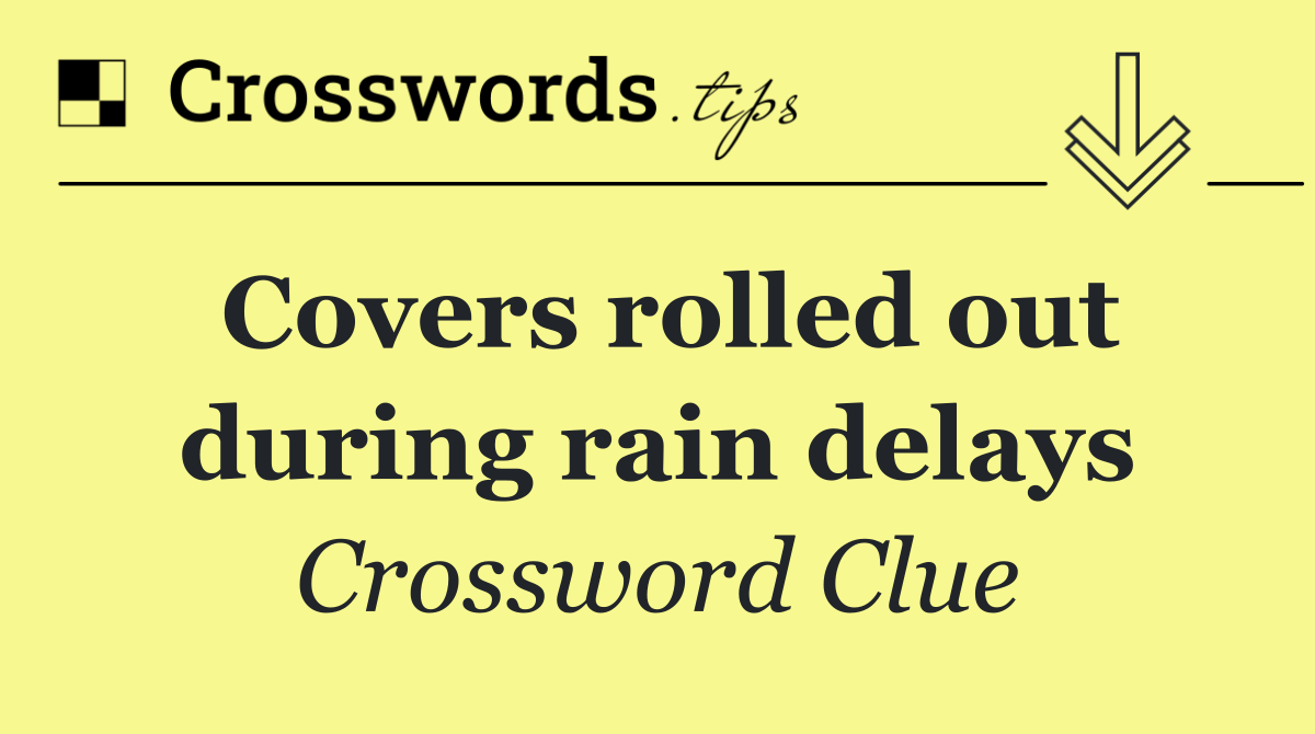 Covers rolled out during rain delays