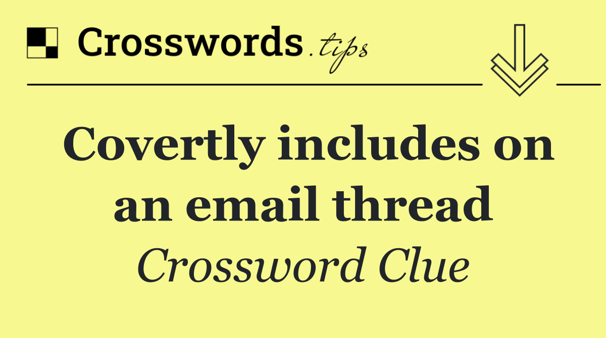 Covertly includes on an email thread