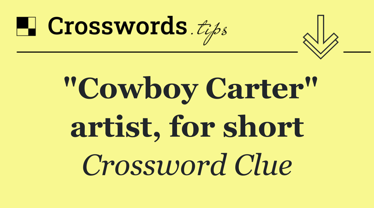 "Cowboy Carter" artist, for short