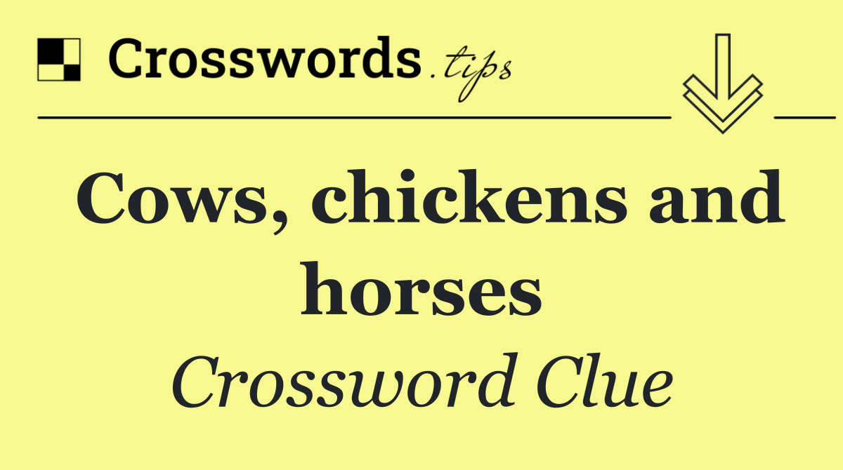 Cows, chickens and horses