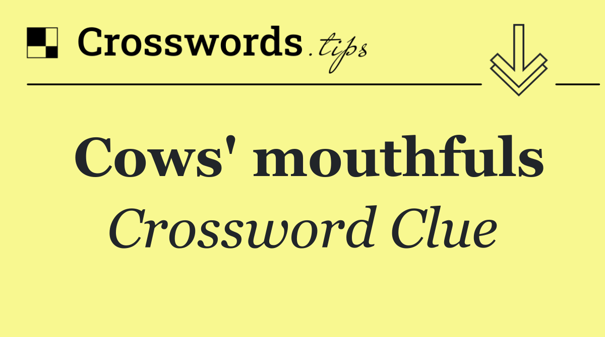 Cows' mouthfuls