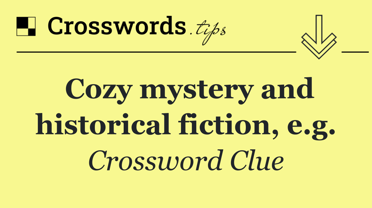 Cozy mystery and historical fiction, e.g.
