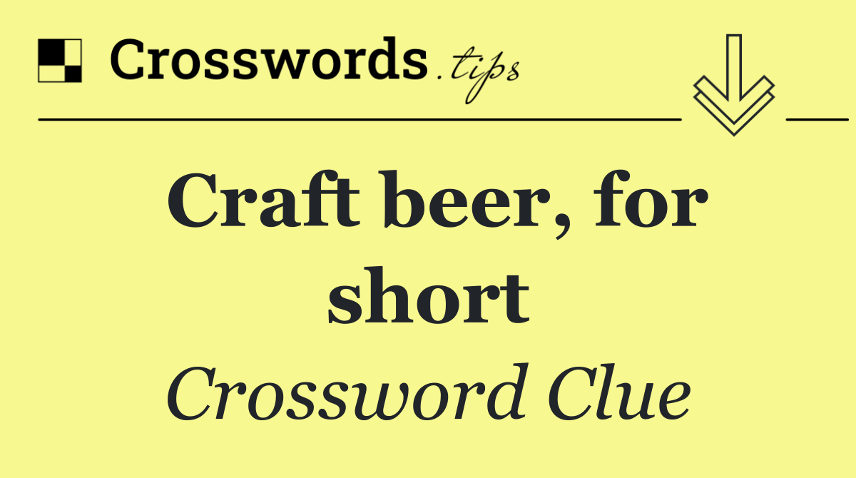 Craft beer, for short
