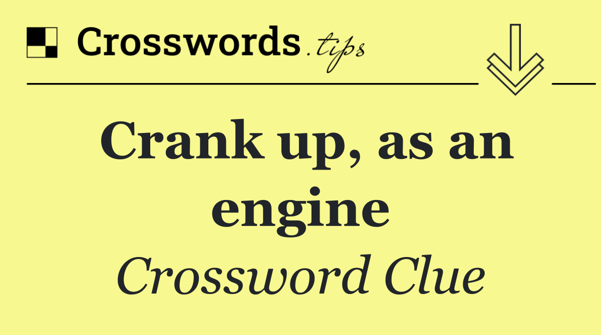Crank up, as an engine