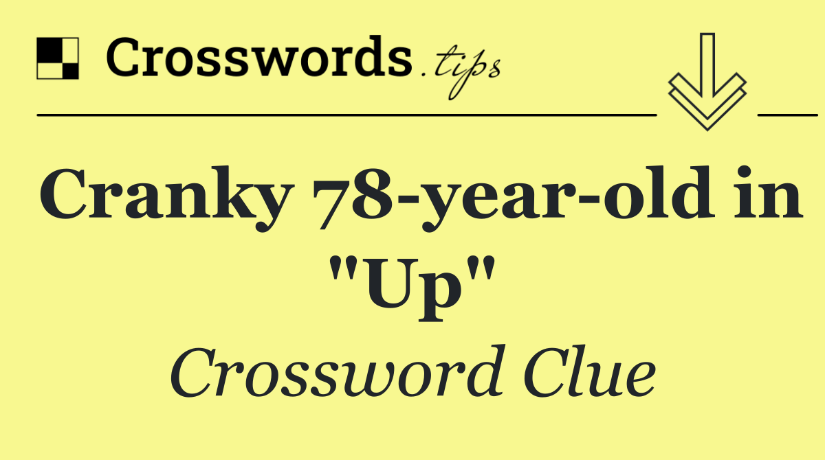 Cranky 78 year old in "Up"