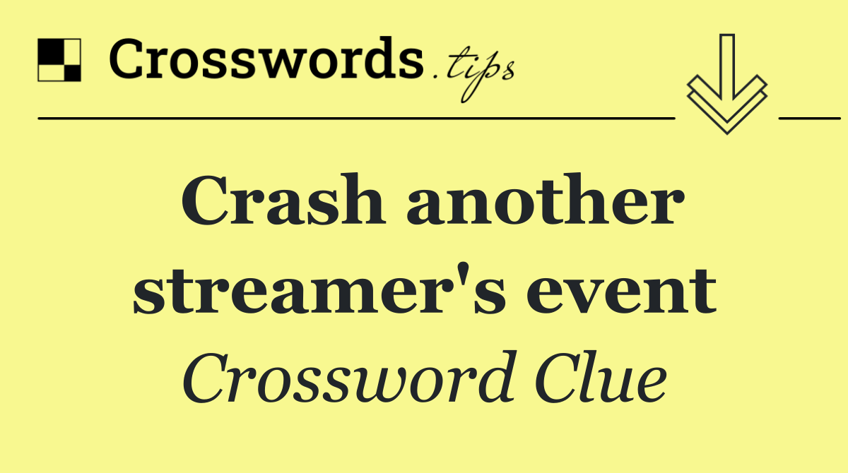 Crash another streamer's event