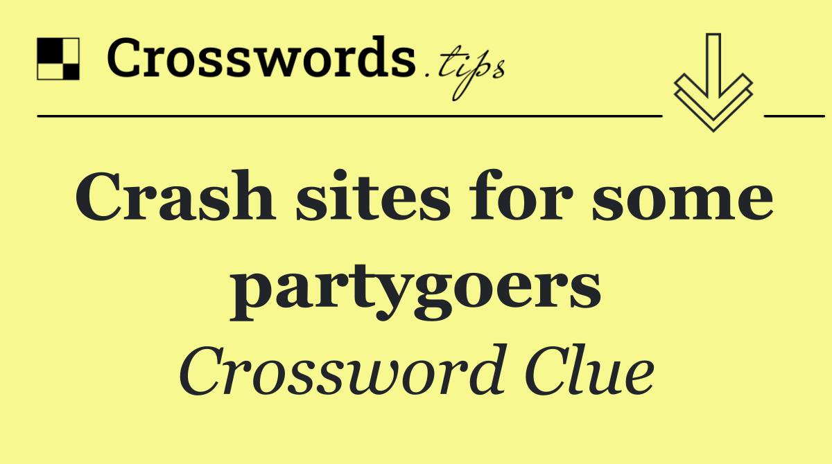 Crash sites for some partygoers