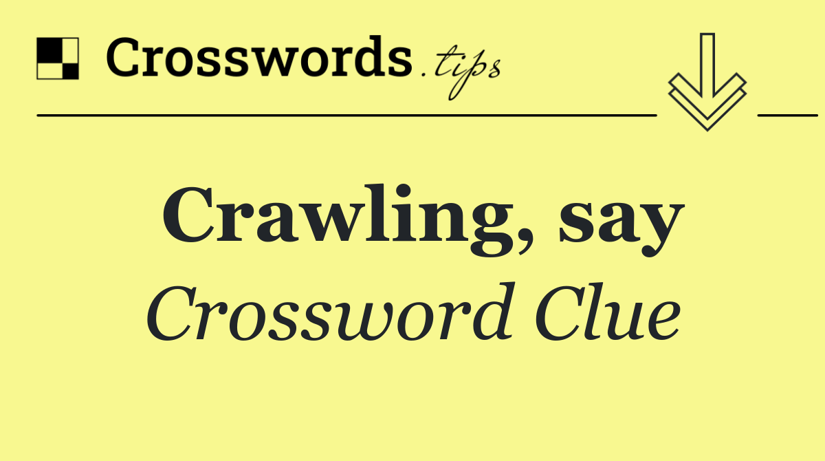 Crawling, say