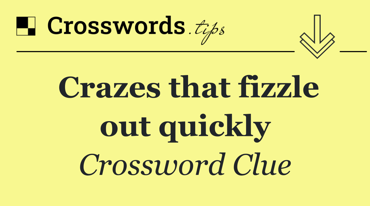 Crazes that fizzle out quickly