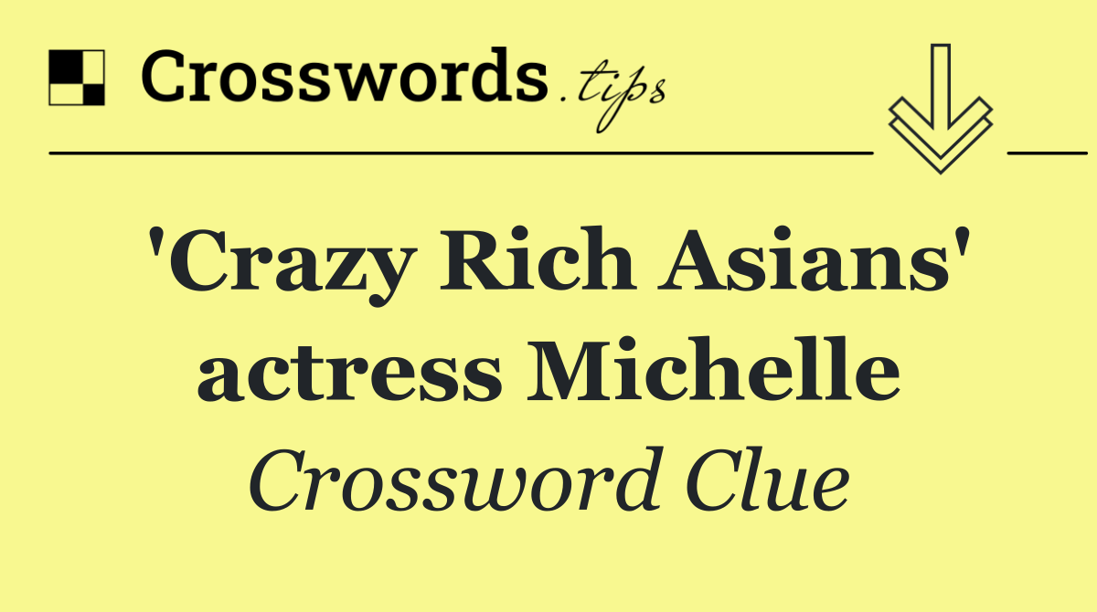 'Crazy Rich Asians' actress Michelle