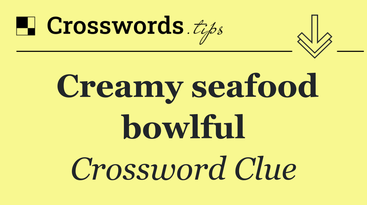 Creamy seafood bowlful