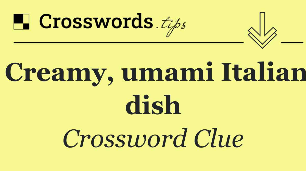 Creamy, umami Italian dish