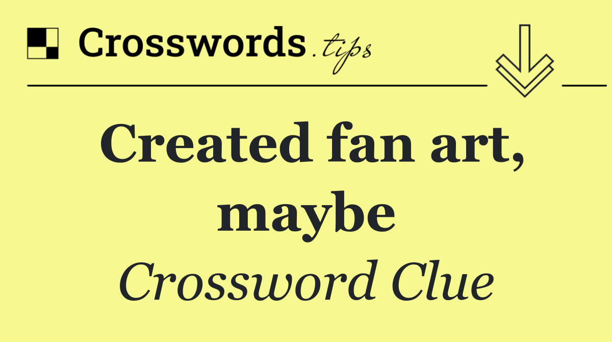 Created fan art, maybe