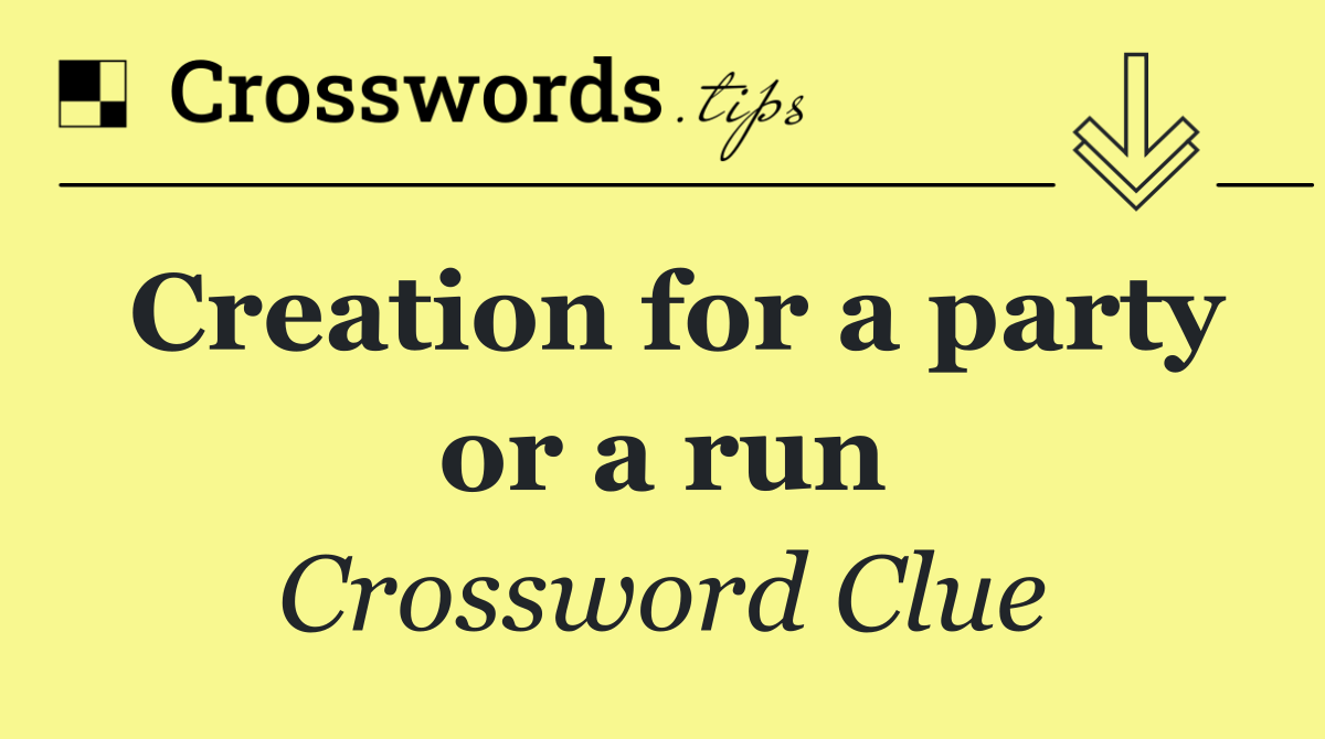 Creation for a party or a run