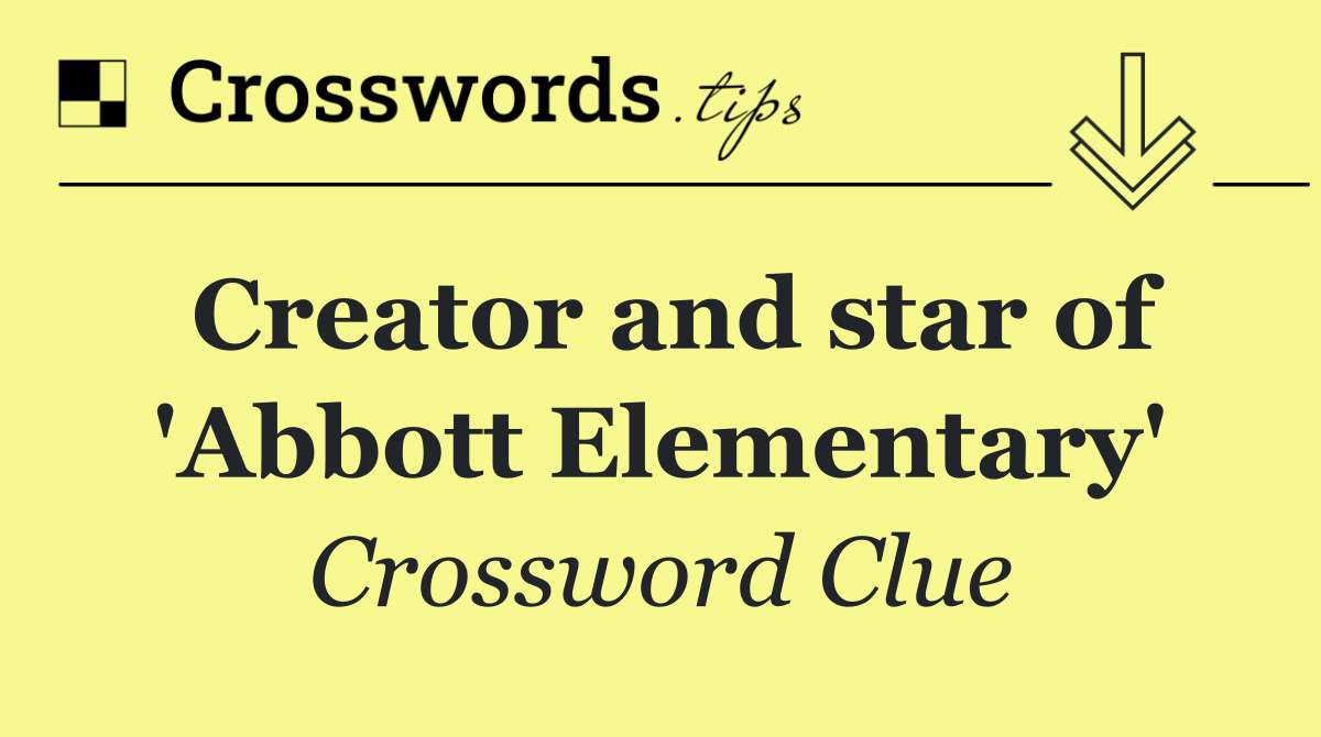 Creator and star of 'Abbott Elementary'