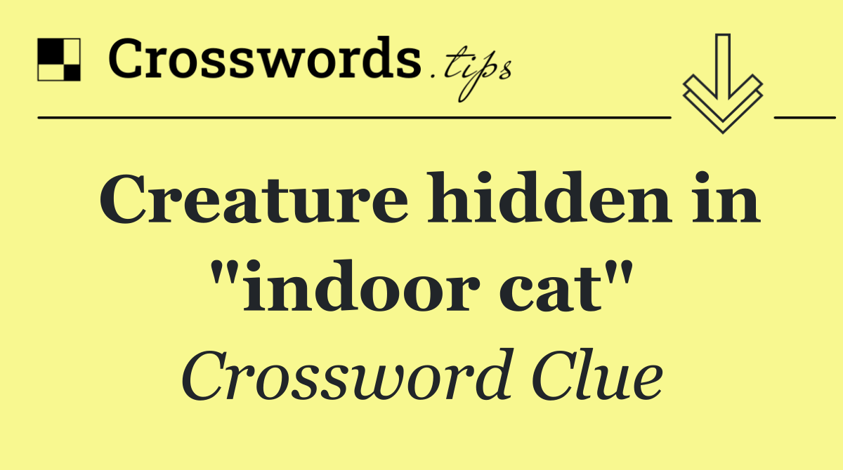 Creature hidden in "indoor cat"