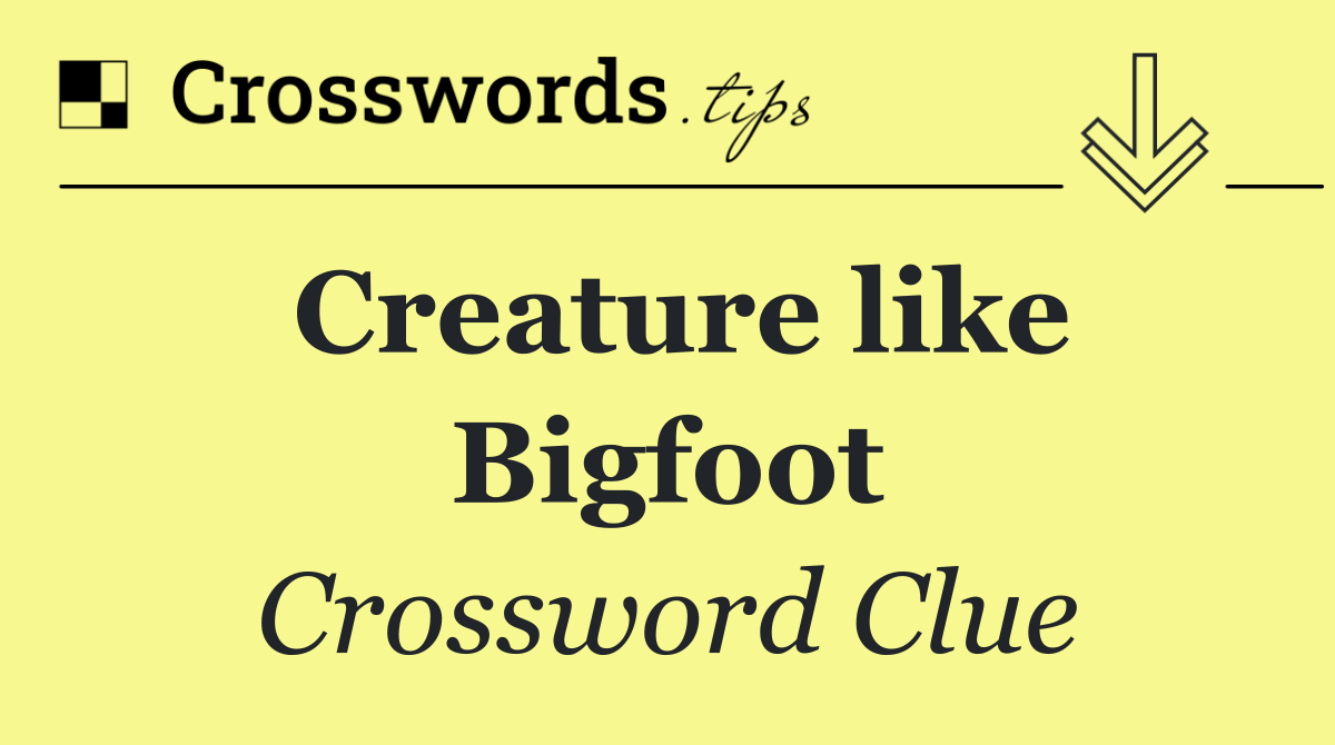 Creature like Bigfoot