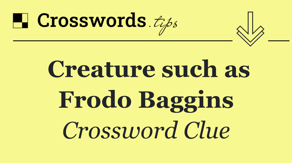 Creature such as Frodo Baggins