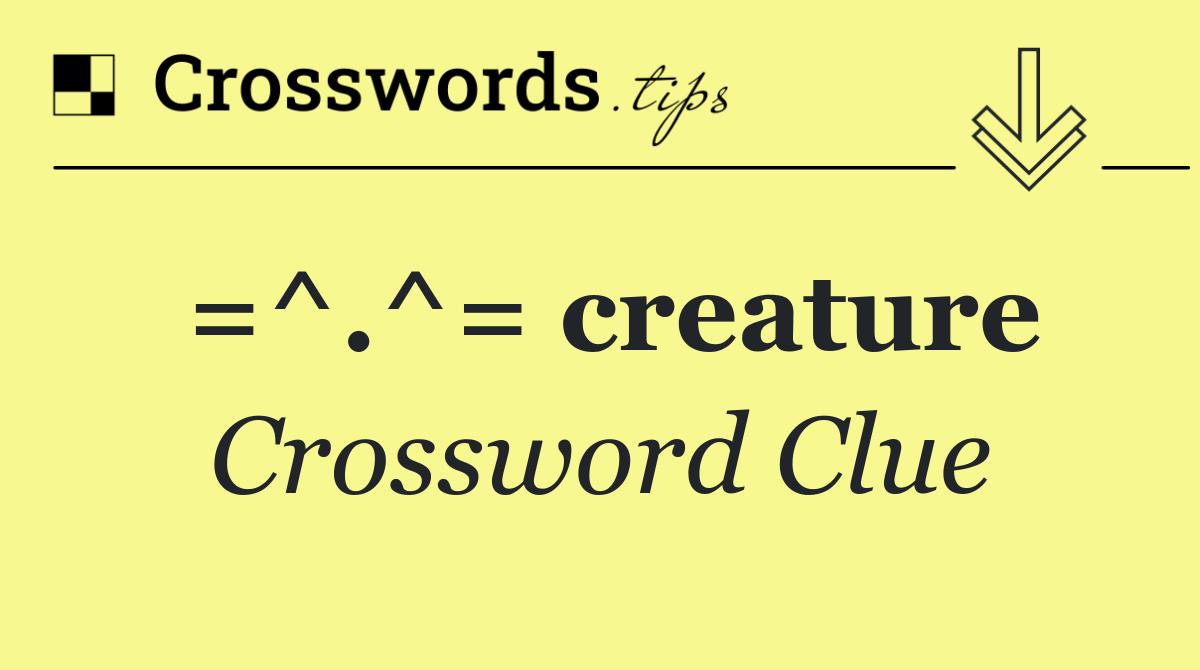 =^.^= creature