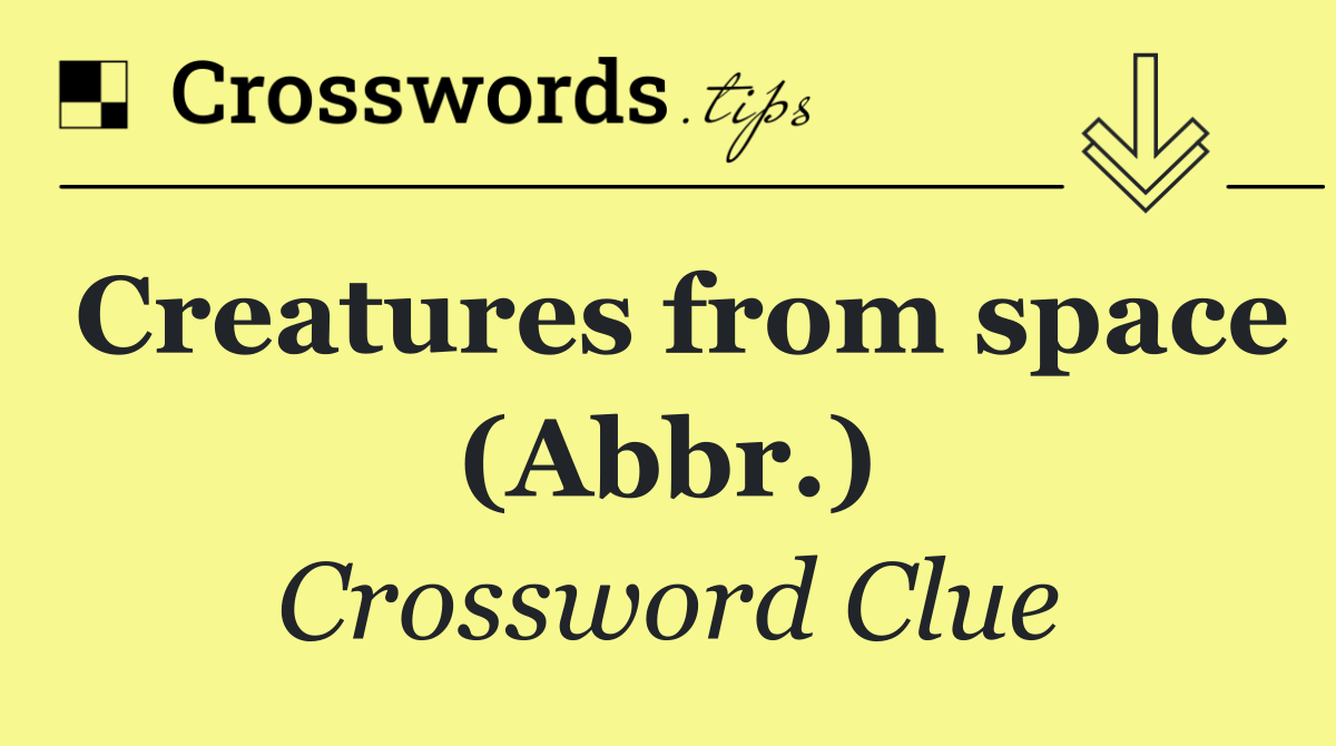 Creatures from space (Abbr.)
