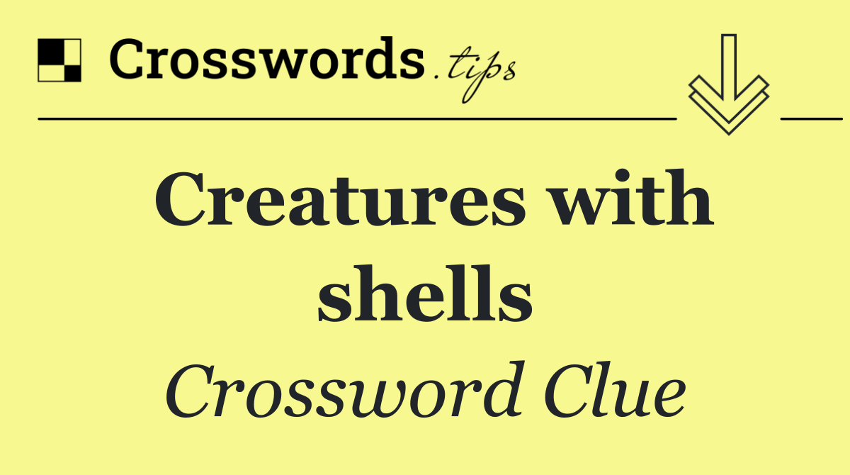 Creatures with shells