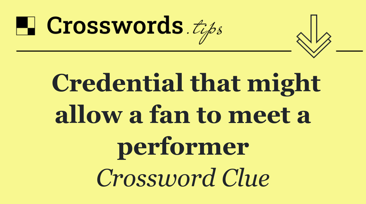 Credential that might allow a fan to meet a performer