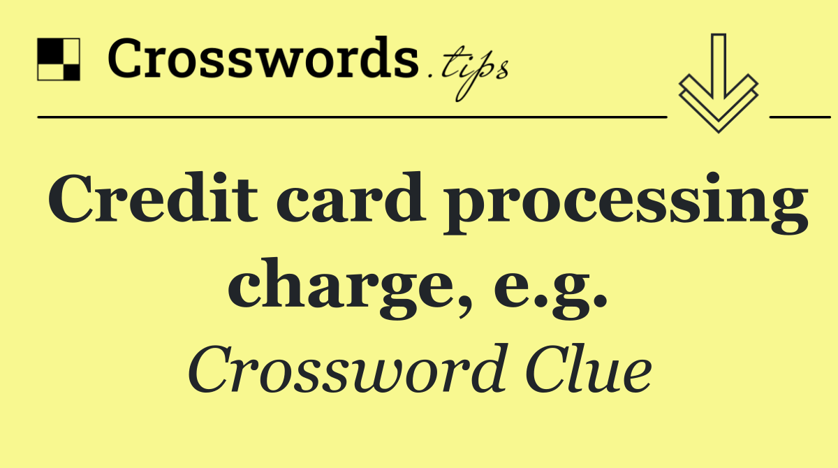 Credit card processing charge, e.g.