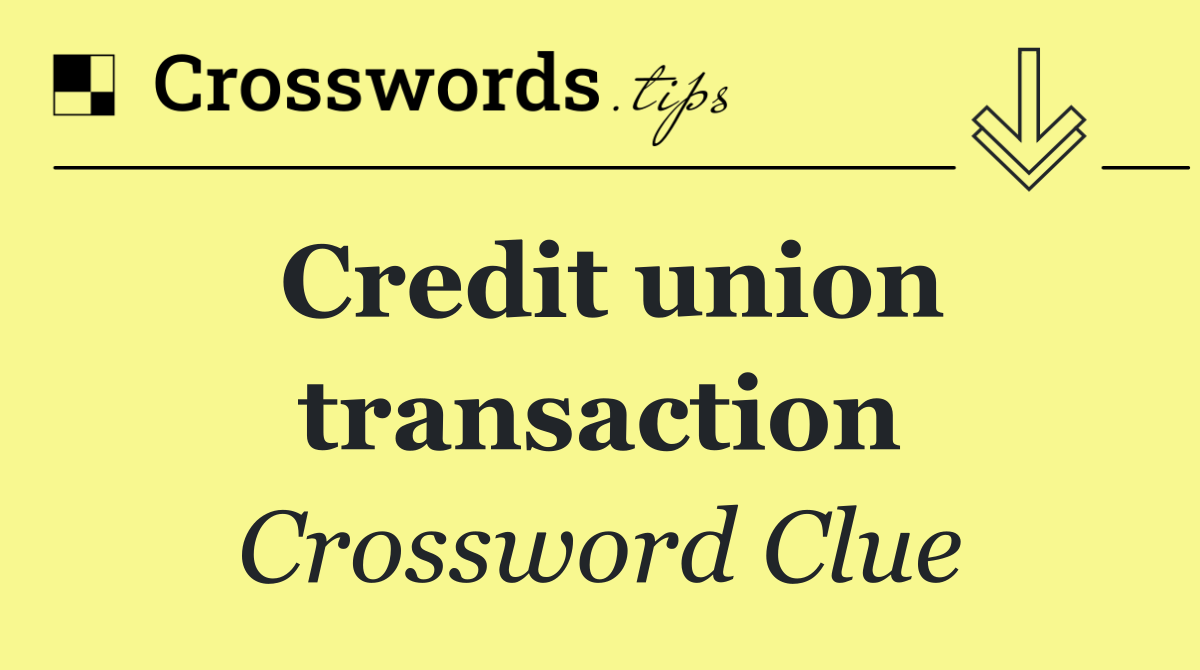 Credit union transaction