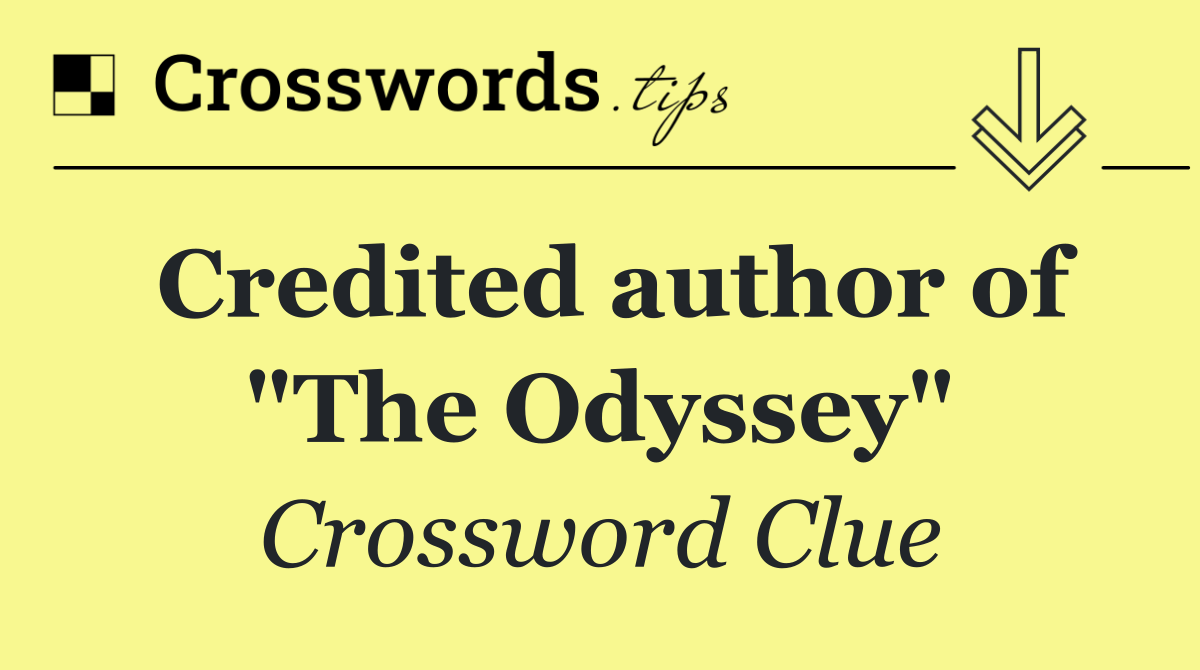 Credited author of "The Odyssey"
