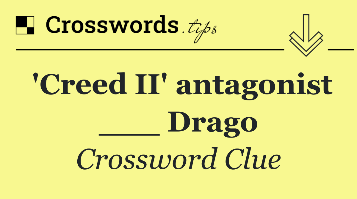 'Creed II' antagonist ___ Drago