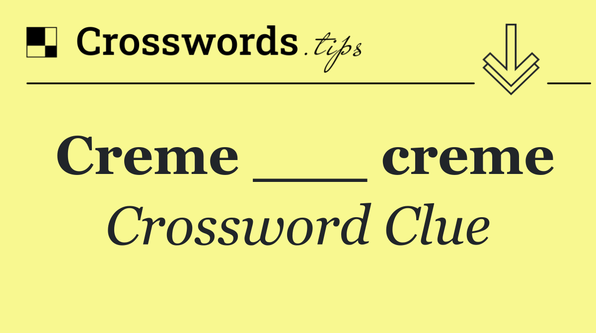 Creme ___ creme