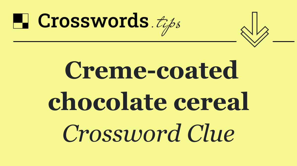 Creme coated chocolate cereal