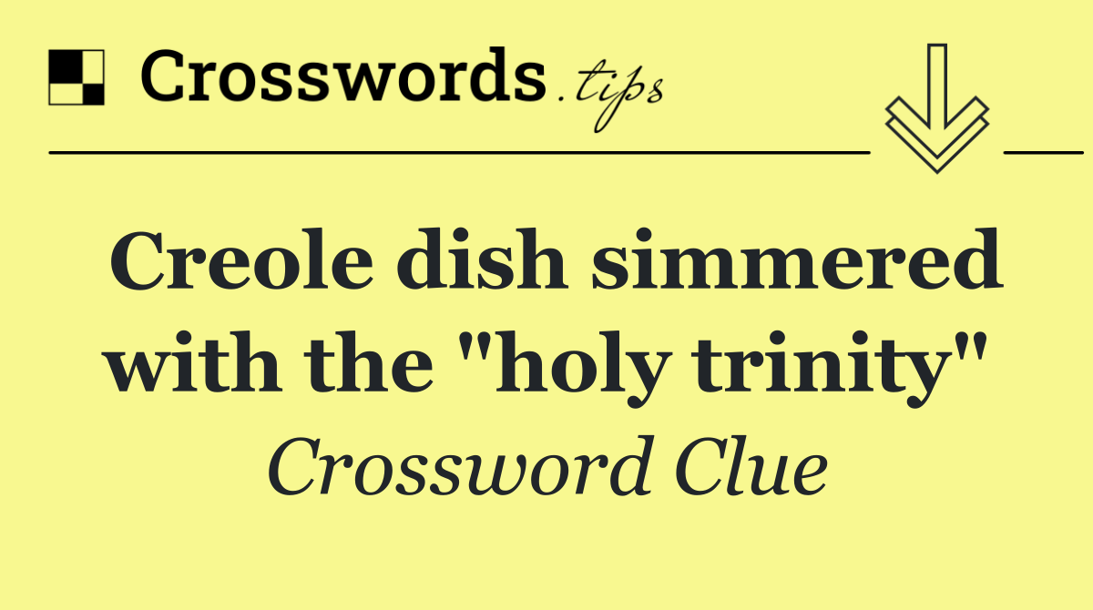 Creole dish simmered with the "holy trinity"