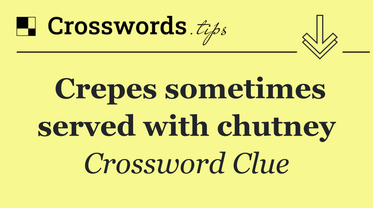 Crepes sometimes served with chutney