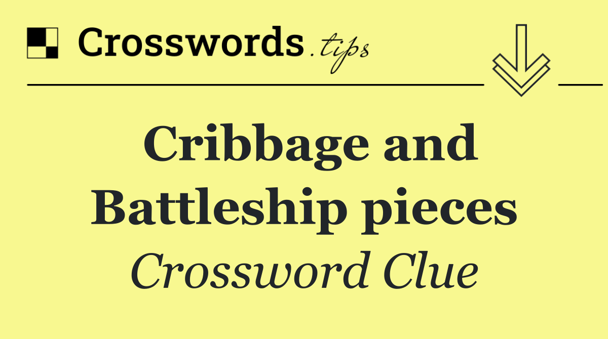 Cribbage and Battleship pieces
