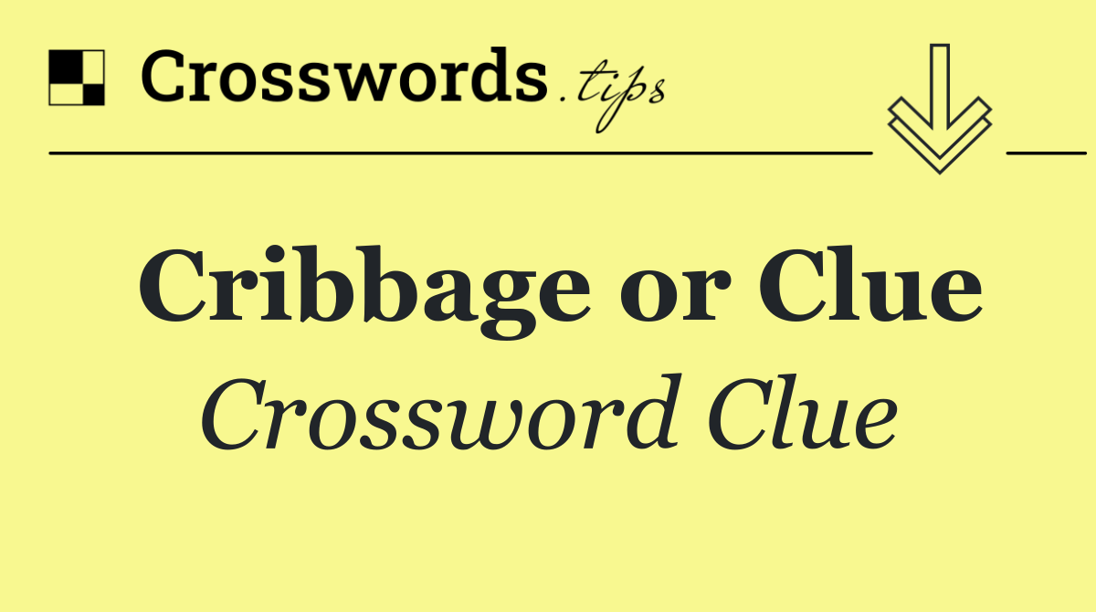 Cribbage or Clue