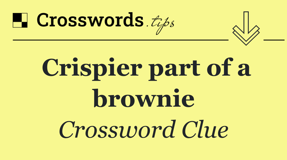 Crispier part of a brownie