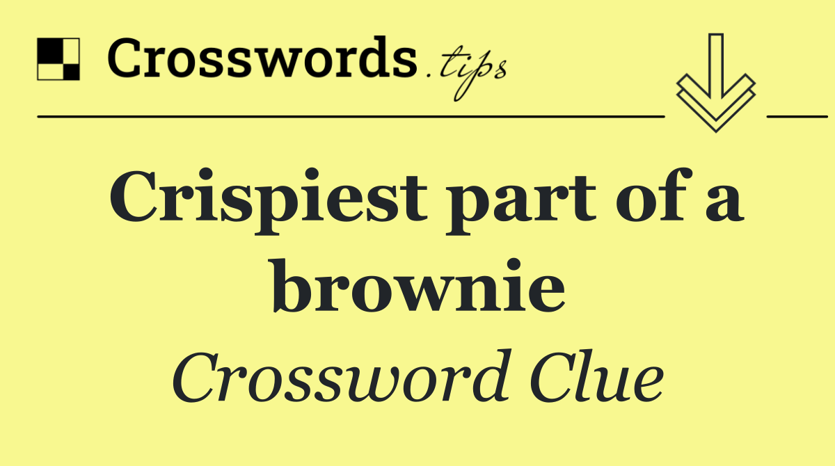 Crispiest part of a brownie