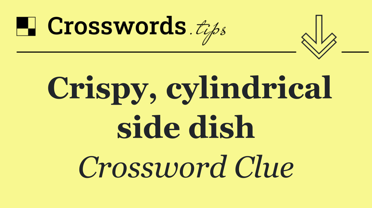 Crispy, cylindrical side dish