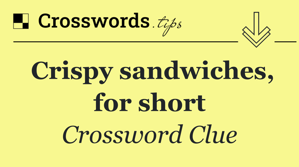 Crispy sandwiches, for short