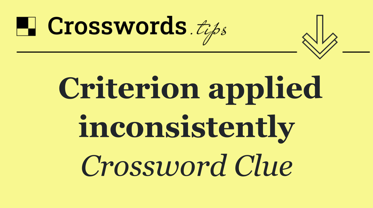 Criterion applied inconsistently