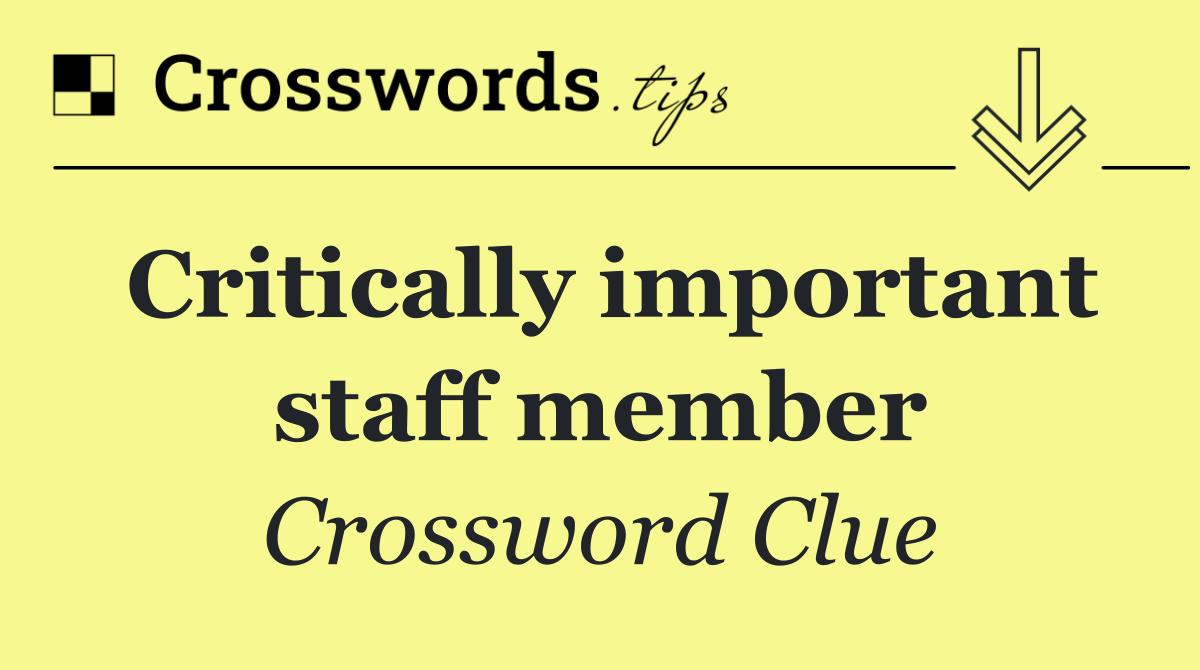 Critically important staff member