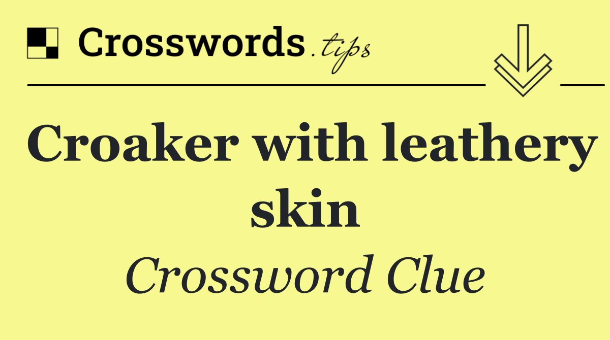 Croaker with leathery skin