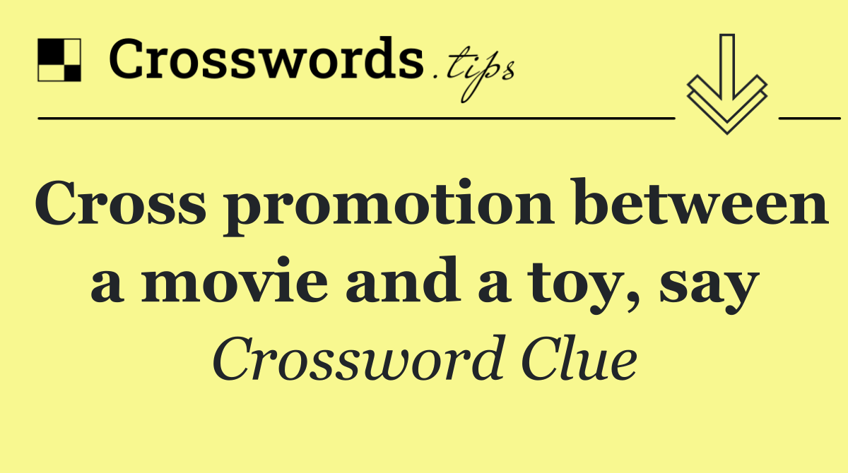 Cross promotion between a movie and a toy, say