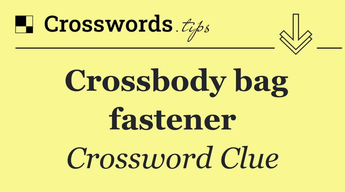 Crossbody bag fastener