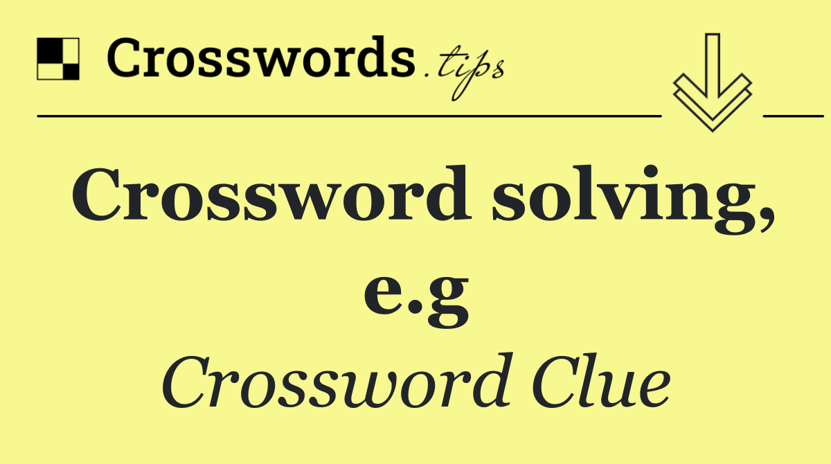 Crossword solving, e.g