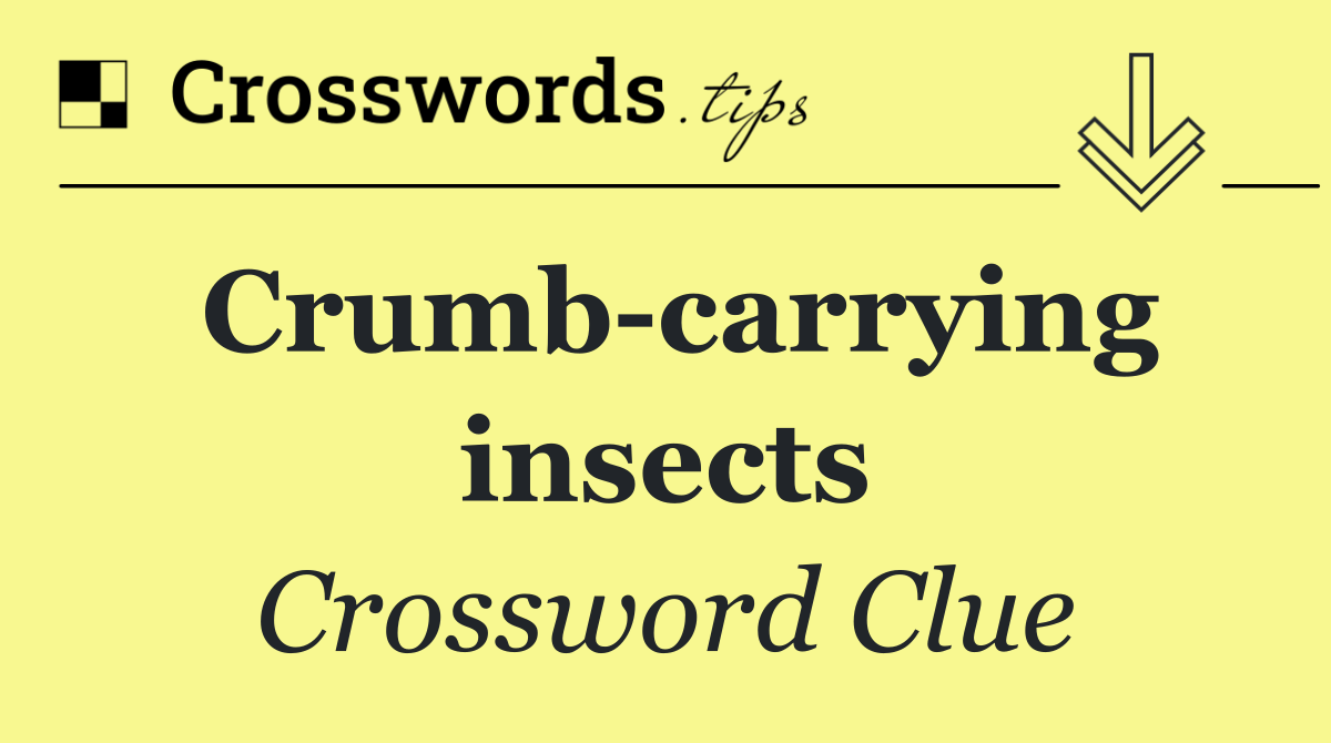 Crumb carrying insects