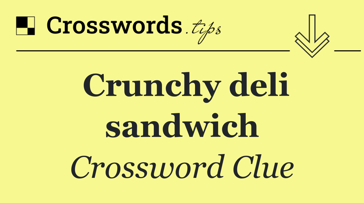Crunchy deli sandwich