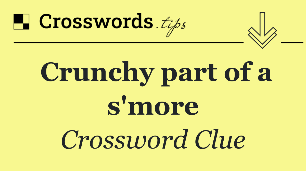 Crunchy part of a s'more